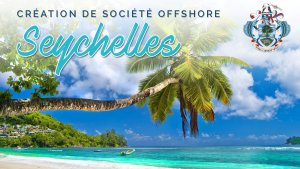 Lire la suite à propos de l’article Création d’une société offshore aux Seychelles